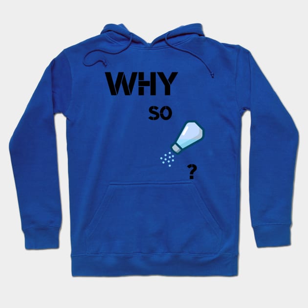 Why so Salty? Hoodie by The4UStore